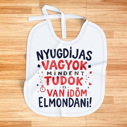 Nyugdíjas vagyok, mindent tudok, és van időm elmondani! Vicces előke nyugdíjasoknak